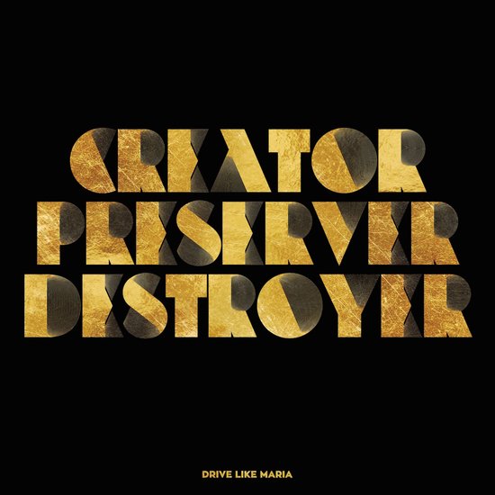 Drive Like Maria — Creator Preserver Destroyer (2017)