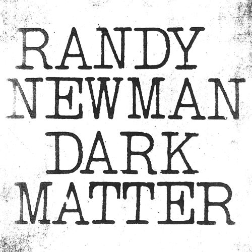 Randy Newman — Dark Matter (2017)