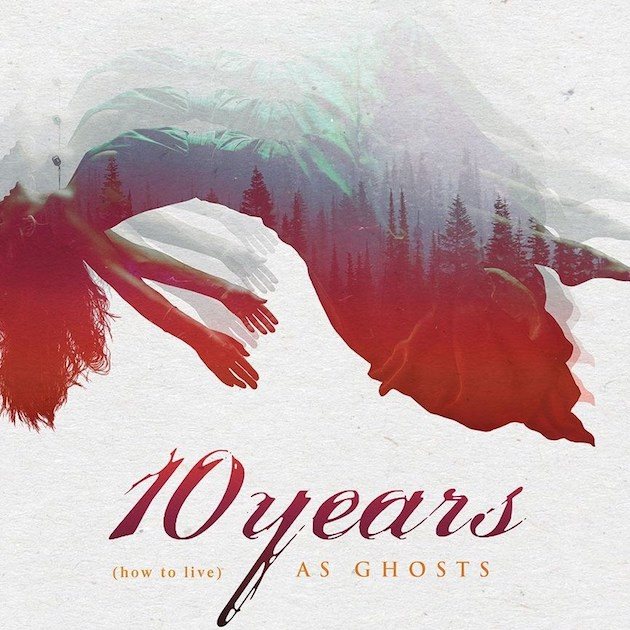 10 Years — (How to Live) As Ghosts (2017)