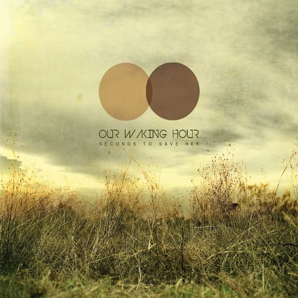 Our Waking Hour — Seconds To Save Her (2011)