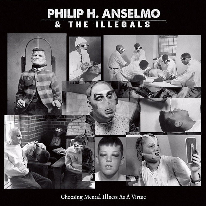Philip H. Anselmo & The Illegals – Choosing Mental Illness As A Virtue (2018)