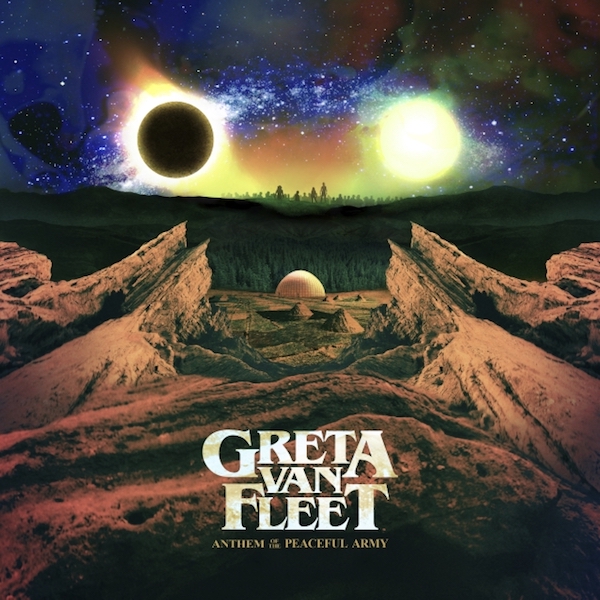 Greta Van Fleet — Anthem of a Peaceful Army (2018)