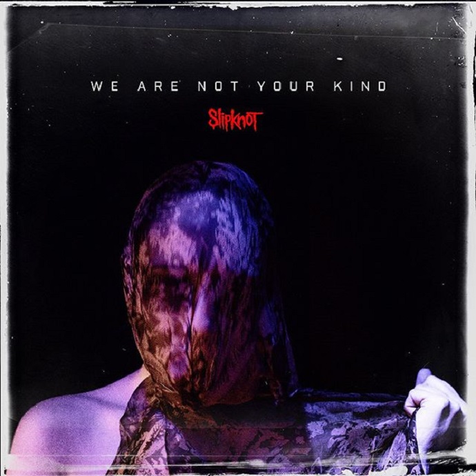 Slipknot — WE ARE NOT YOUR KIND (2019)