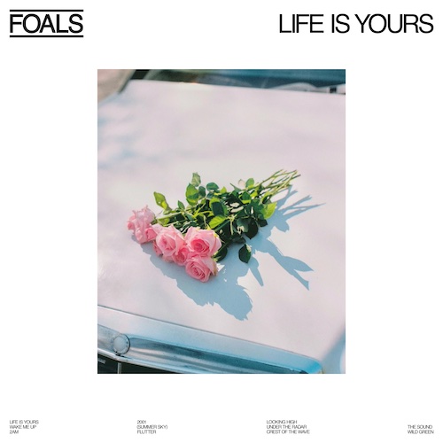 Foals – Life Is Yours (2022)
